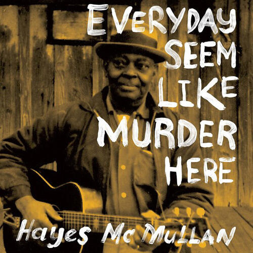 Hayes McMullan Everyday Seem Like Murder Here (CD)