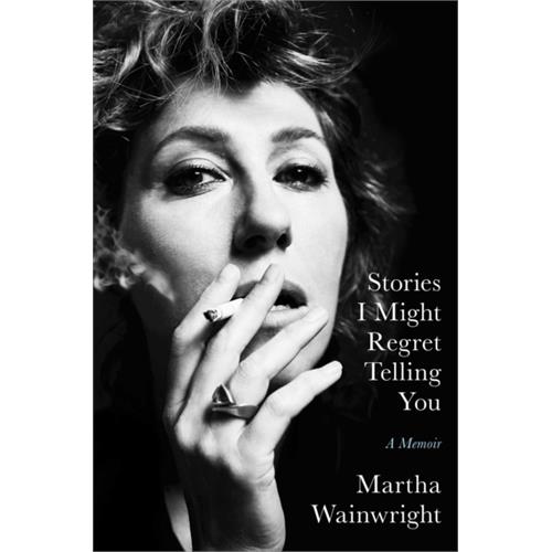 Martha Wainwright Stories I Might Regret Telling You (BOK)