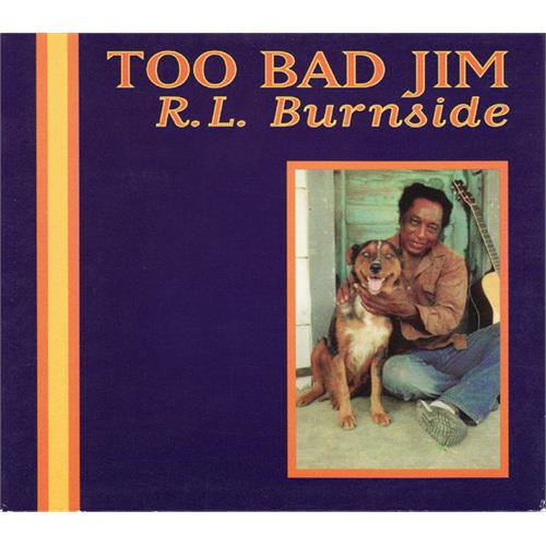 R.L. Burnside Too Bad Jim (CD)