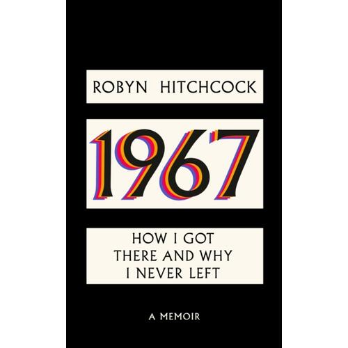 Robyn Hitchcock 1967: How I Got There And Why I… (BOK) 