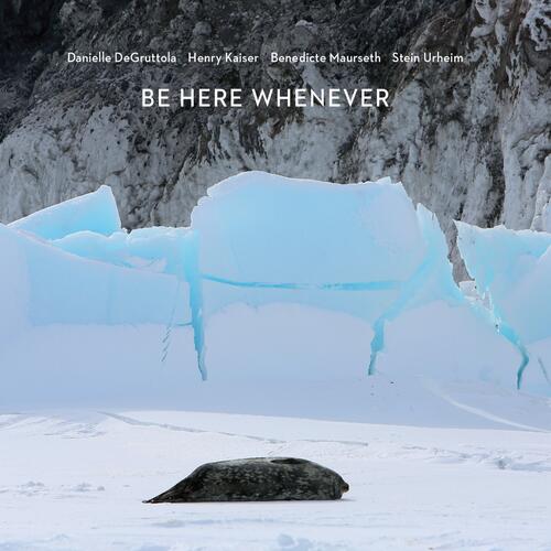 Danielle De Gruttola/Henry Kaiser… Be Here Whenever (CD) 