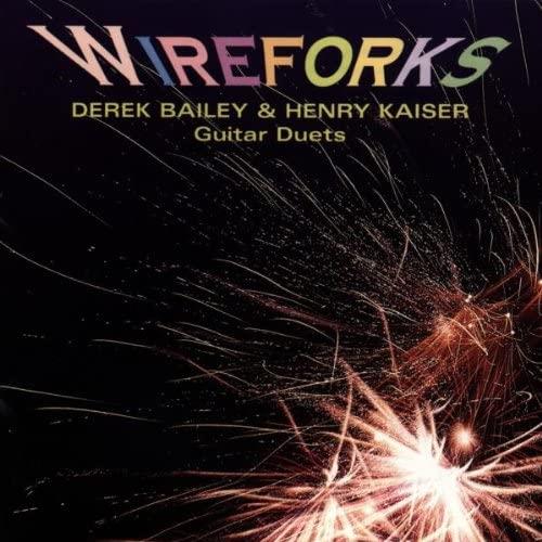 Derek Bailey & Henry Kaiser Wireforks (CD) 