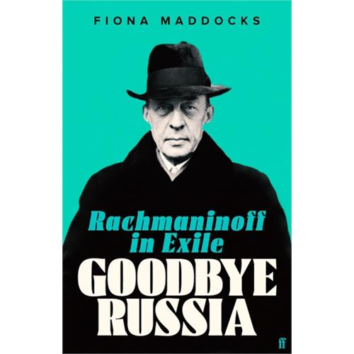 Fiona Maddocks Goodbye Russia: Rachmaninoff In… (BOK)