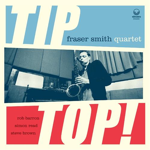 Fraser Smith Quartet Tip Top! (CD) 