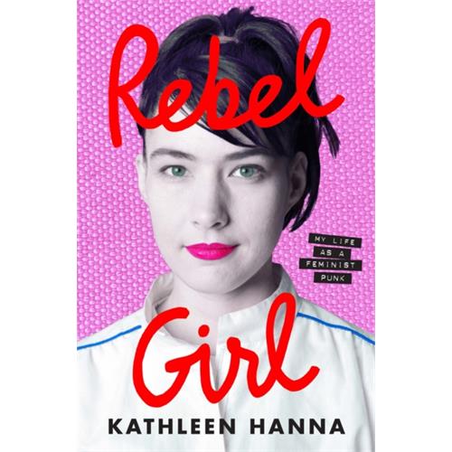 Kathleen Hanna Rebel Girl (BOK)