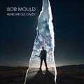 Bob Mould Here We Go Crazy (LP)