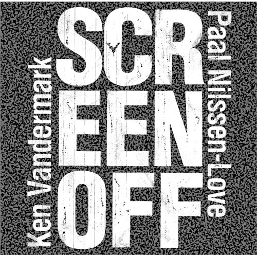 Ken Vandermark & Paal Nilssen-Love Screen Off (CD) 