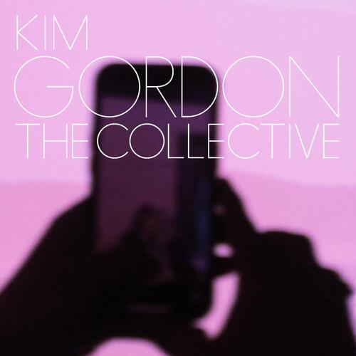 Kim Gordon The Collective: Deluxe… -  LTD (LP+7") 