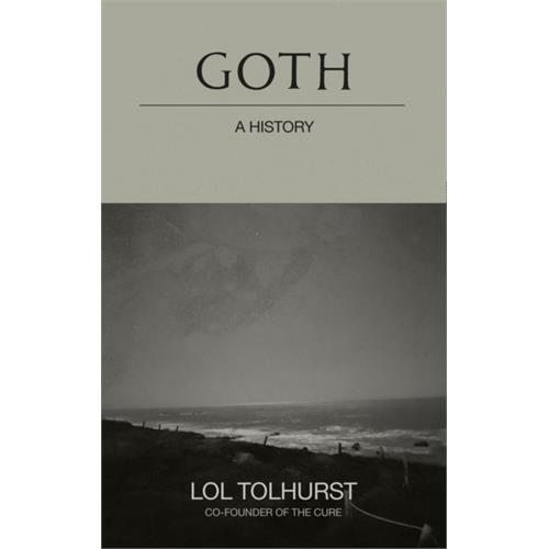 Lol Tolhurst Goth: A History (BOK)
