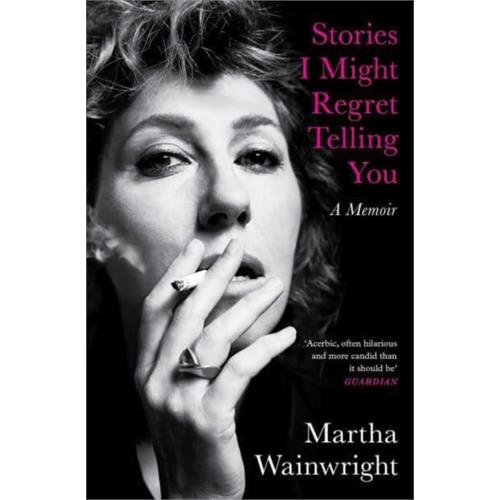 Martha Wainwright Stories I Might Regret Telling You (BOK)