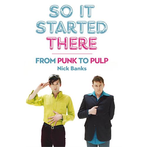 Nick Banks (Pulp) So It Started There: From Punk To… (BOK)