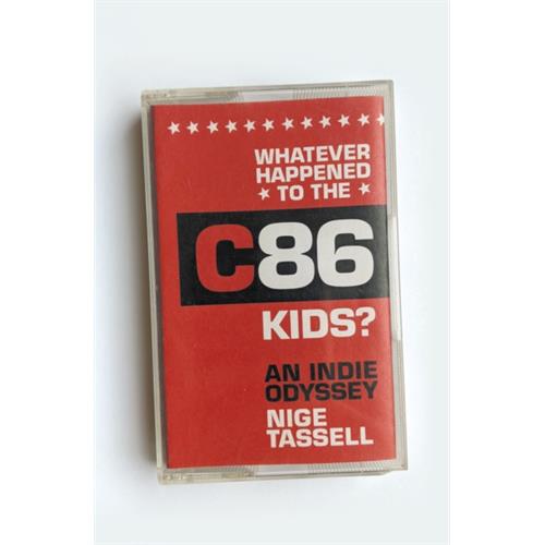 Nige Tassell Whatever Happened To The C86 Kids? (BOK)