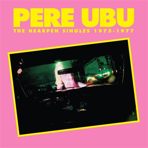 Pere Ubu The Hearpen Singles 1975-1977 (CD)