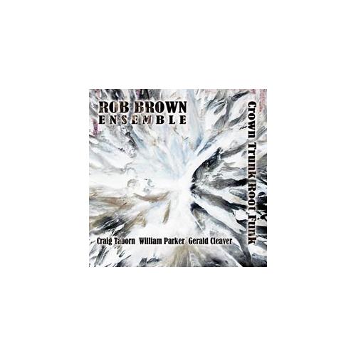 Rob Brown Ensemble Crown Trunk Root Funk (CD)