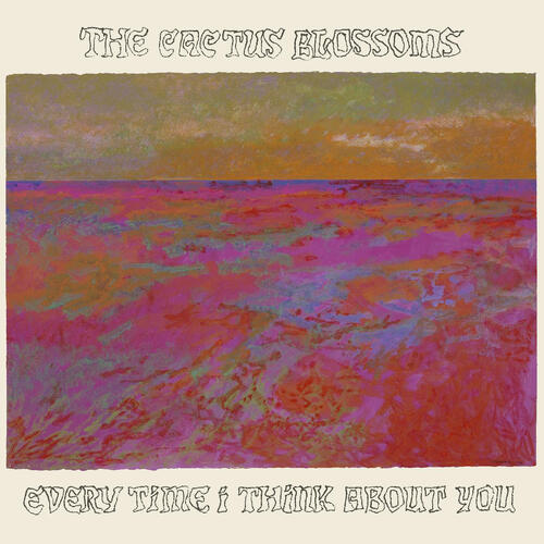 The Cactus Blossoms Every Time I Think About You (CD) 