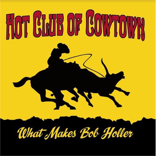The Hot Club Of Cowtown What Makes Bob Holler (CD)