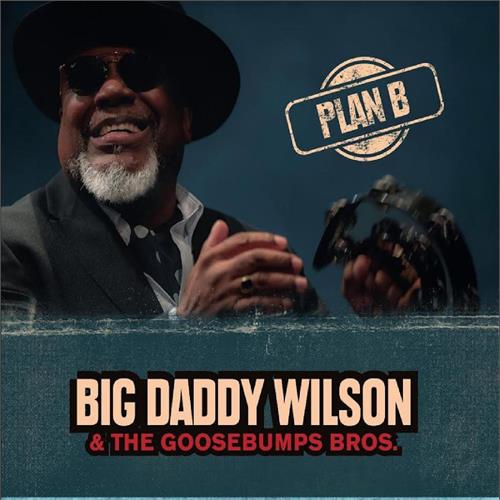Big Daddy Wilson & Goosebumps Bros. Plan B (LP)