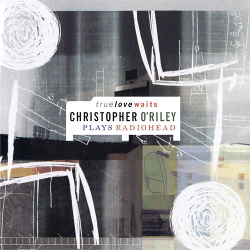 Christopher O'Riley True Love Waits - LTD (2LP)