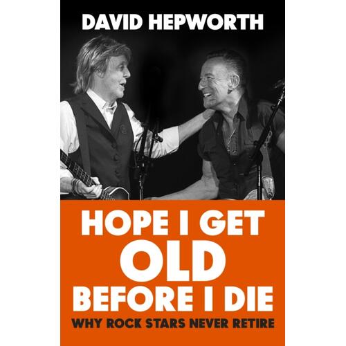 David Hepworth Hope I Get Old Before I Die (BOK) 