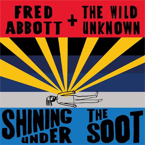 Fred Abbott And The Wild Unknown Shining Under The Soot (CD)