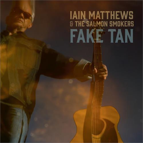 Iain Matthews & The Salmon Smokers Fake Tan (CD) 