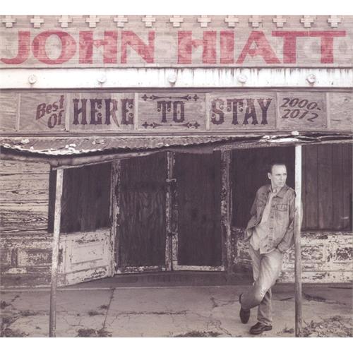 John Hiatt Here To Stay - Best Of 2000-2012 (CD) 