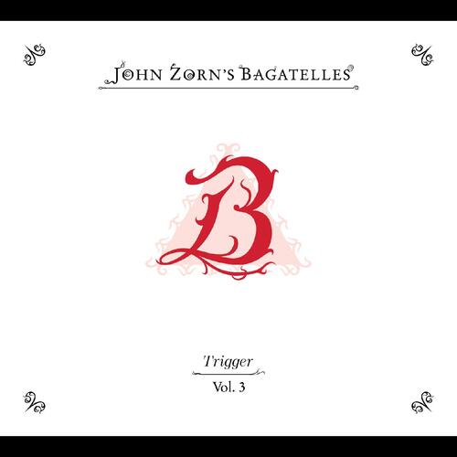 John Zorn The Bagatelles Vol. 3 -Trigger (CD) 