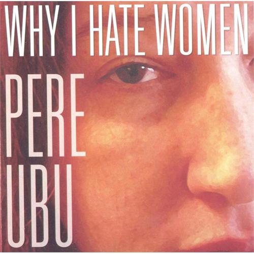 Pere Ubu Why I Hate Women (CD)