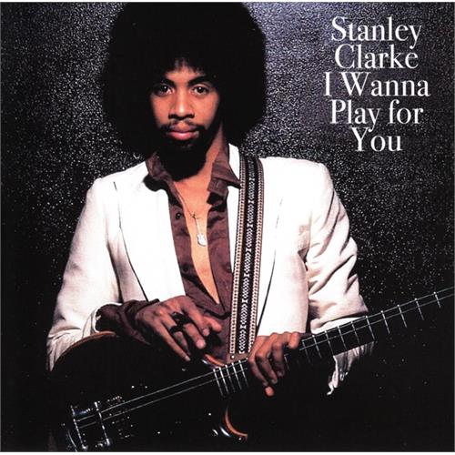 Stanley Clarke I Wanna Play For You (CD)