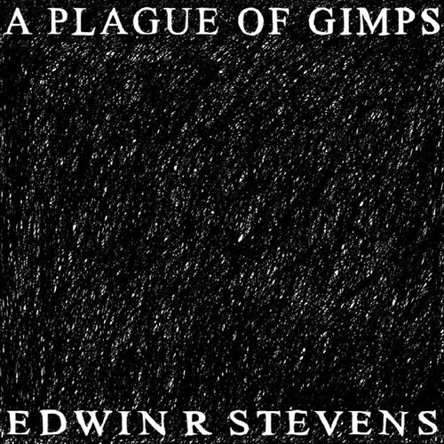 Edwin R Stevens A Plague Of Gimps (LP) 