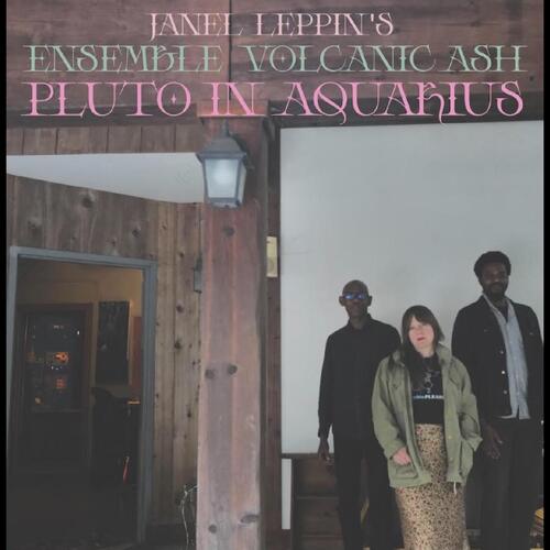 Janel Leppin's Ensemble Volcanic Ash Pluto In Aquarius (LP) 
