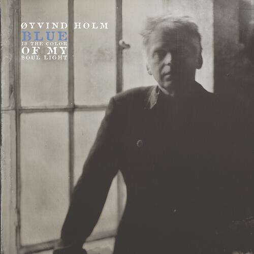 Øyvind Holm Blue Is The Color Of My Soul Light (LP) 