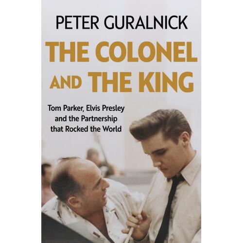 Peter Guralnick The Colonel And The King (BOK) 
