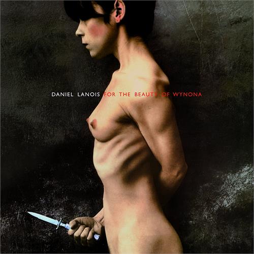 Daniel Lanois For The Beauty Of Wynona (LP)