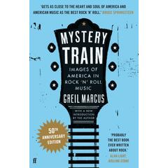Greil Marcus Mystery Train: 50th Anniversary (BOK)