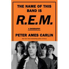 Peter Ames Carlin The Name Of This Band Is R.E.M. (BOK)
