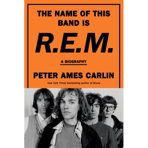 Peter Ames Carlin The Name Of This Band Is R.E.M. (BOK) 