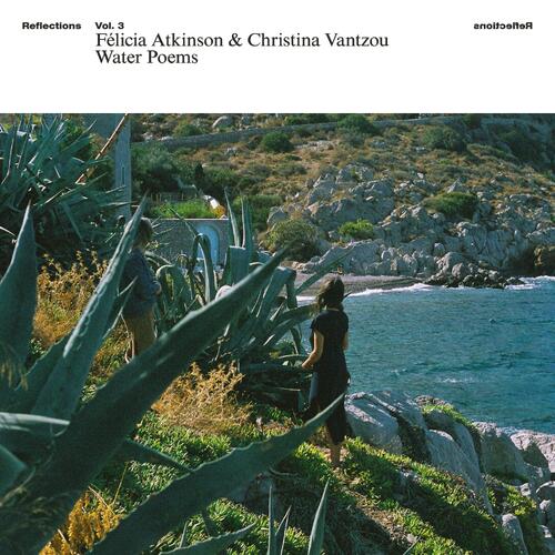 Felicia Atkinson & Christina Vantzou Reflections Vol. 3: Water Poems (LP) 