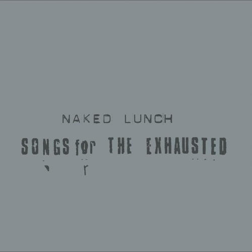Naked Lunch Songs For The Exhausted (LP) 