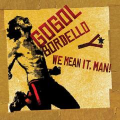 Gogol Bordello We Mean It, Man! (CD)