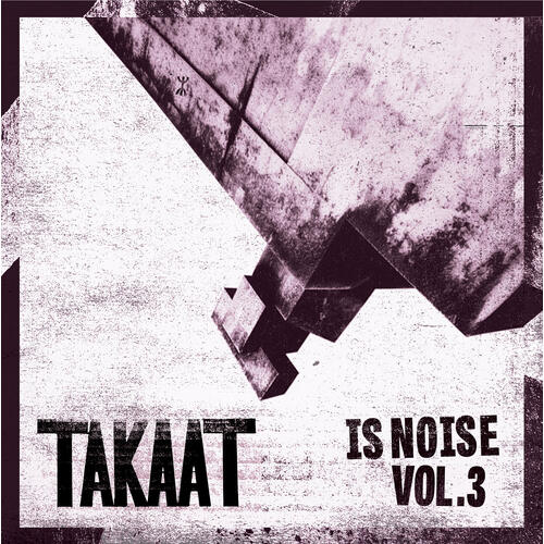 Takaat Is Noise Vol. 3 (10") 