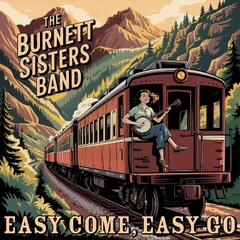The Burnett Sisters Band Easy Come, Easy Go (CD)