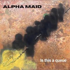 Alpha Maid Is This A Queue (LP)