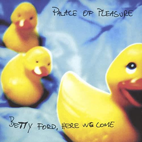 Palace Of Pleasure Betty Ford, Here We Come (2LP)