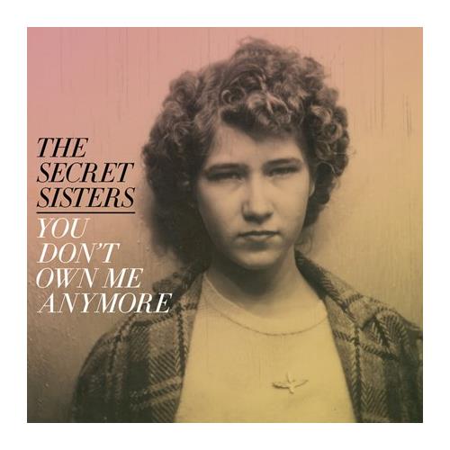 The Secret Sisters You Don't Own Me Anymore (LP)