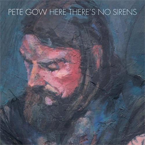 Pete Gow Here There’s No Sirens (LP)