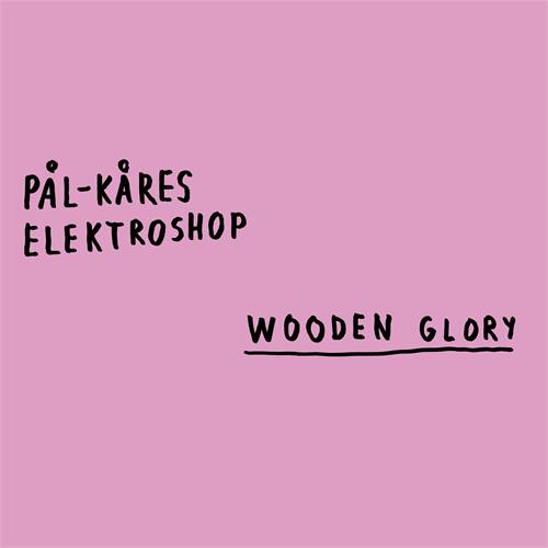 Pål-Kåres Elektroshop Wooden Glory (LP)