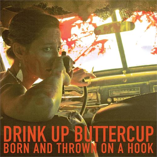 Drink Up Buttercup Born And Thrown On A Hook (LP)