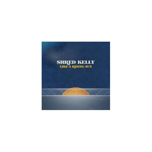 Shred Kelly Like A Rising Sun (LP)