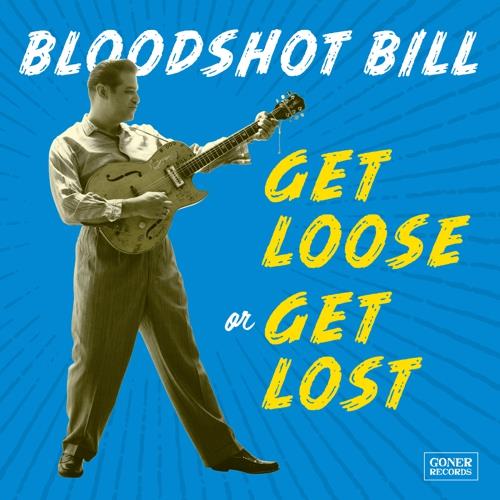 Bloodshot Bill Get Loose Or Get Lost (LP)